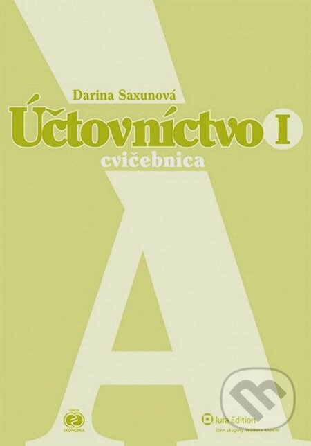 Kniha: Účtovníctvo I (Darina Saxunová). Wolters Kluwer (Iura Edition), 2013 Kniha: Účtovníctvo I (Darina Saxunová). Wolters Kluwer (Iura Edition), 2013