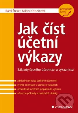 Kniha: Jak číst účetní výkazy (Karel Šteker a Milana Otrusinová). Grada, 2013 Kniha: Jak číst účetní výkazy (Karel Šteker a Milana Otrusinová). Grada, 2013