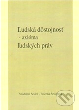 Kniha: Ľudská dôstojnosť (Vladimír Seiler). Vladimír Seiler, 2010 Kniha: Ľudská dôstojnosť (Vladimír Seiler). Vladimír Seiler, 2010