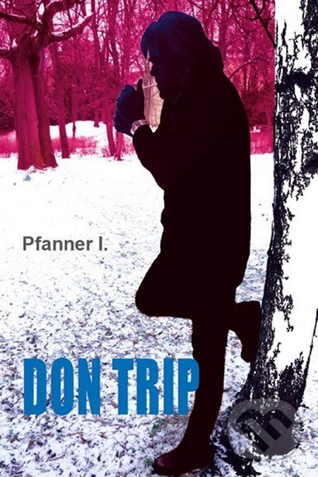 Kniha: Don Trip (Pfanner I.). Petrklíč, 2013 Kniha: Don Trip (Pfanner I.). Petrklíč, 2013