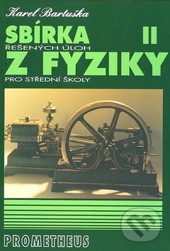 Kniha: Sbírka řešených úloh z fyziky pro střední školy II. (Karel Bartuška). Spoločnosť Prometheus, 1997 Kniha: Sbírka řešených úloh z fyziky pro střední školy II. (Karel Bartuška). Spoločnosť Prometheus, 1997