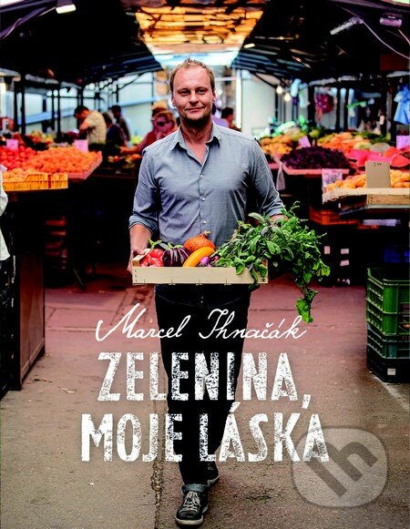 Kniha: Zelenina, moje láska (Marcel Ihnačák). Slovart CZ, 2013 Kniha: Zelenina, moje láska (Marcel Ihnačák). Slovart CZ, 2013