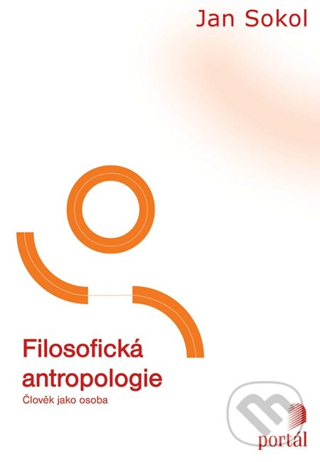 E-kniha: Filosofická antropologie (Jan Sokol). Portál, 2011 E-kniha: Filosofická antropologie (Jan Sokol). Portál, 2011