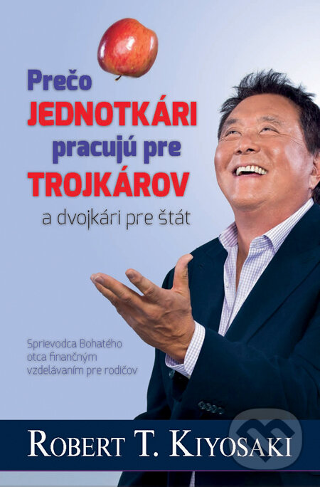 Kniha: Prečo jednotkári pracujú pre trojkárov a dvojkári pre štát (Robert T. Kiyosaki). Motýľ, 2013 Kniha: Prečo jednotkári pracujú pre trojkárov a dvojkári pre štát (Robert T. Kiyosaki). Motýľ, 2013