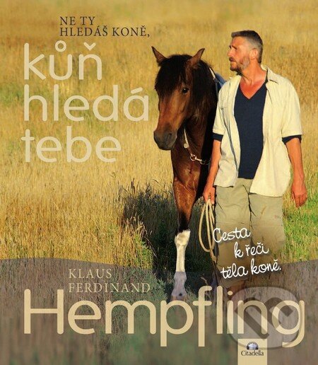 Kniha: Ne ty hledáš koně, kůň hledá tebe (Klaus Ferdinand Hempfling). Citadella, 2013 Kniha: Ne ty hledáš koně, kůň hledá tebe (Klaus Ferdinand Hempfling). Citadella, 2013