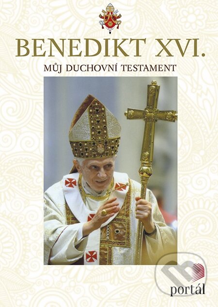 E-kniha: Můj duchovní testament (Joseph Ratzinger - Benedikt XVI.). Portál, 2013 E-kniha: Můj duchovní testament (Joseph Ratzinger - Benedikt XVI.). Portál, 2013
