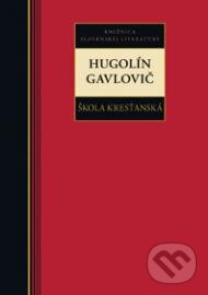 Kniha: Škola kresťanská (Hugolín Gavlovič). Kalligram, 2012 Kniha: Škola kresťanská (Hugolín Gavlovič). Kalligram, 2012