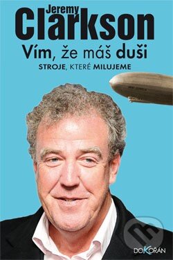 Kniha: Vím, že máš duši (Jeremy Clarkson). Dokořán, 2013 Kniha: Vím, že máš duši (Jeremy Clarkson). Dokořán, 2013