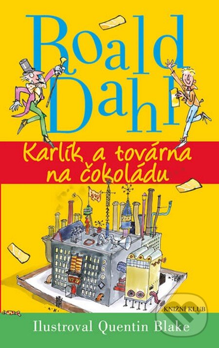 Kniha: Karlík a továrna na čokoládu (Roald Dahl). Knižní klub, 2013 Kniha: Karlík a továrna na čokoládu (Roald Dahl). Knižní klub, 2013