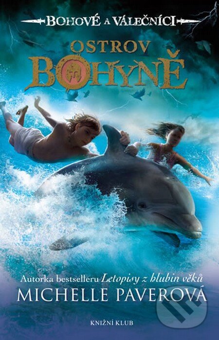Kniha: Bohové a válečníci: Ostrov Bohyně (Michelle Paver). Knižní klub, 2013 Kniha: Bohové a válečníci: Ostrov Bohyně (Michelle Paver). Knižní klub, 2013