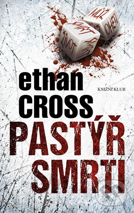 Kniha: Pastýř smrti (Ethan Cross). Knižní klub, 2013 Kniha: Pastýř smrti (Ethan Cross). Knižní klub, 2013