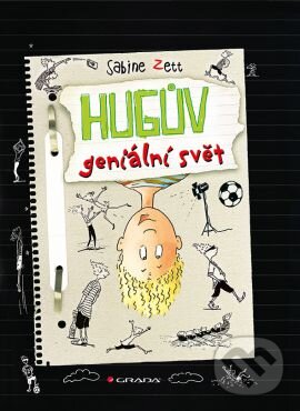 Kniha: Hugův geniální svět (Sabine Zett a Ute Krause). Grada, 2013 Kniha: Hugův geniální svět (Sabine Zett a Ute Krause). Grada, 2013