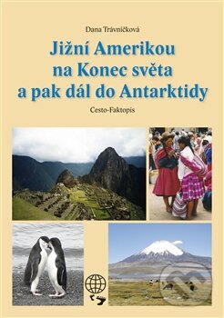 Kniha: Jižní Amerikou na Konec světa a pak dál do Antarktidy (Dana Trávníčková). Dany Travel, 2013 Kniha: Jižní Amerikou na Konec světa a pak dál do Antarktidy (Dana Trávníčková). Dany Travel, 2013