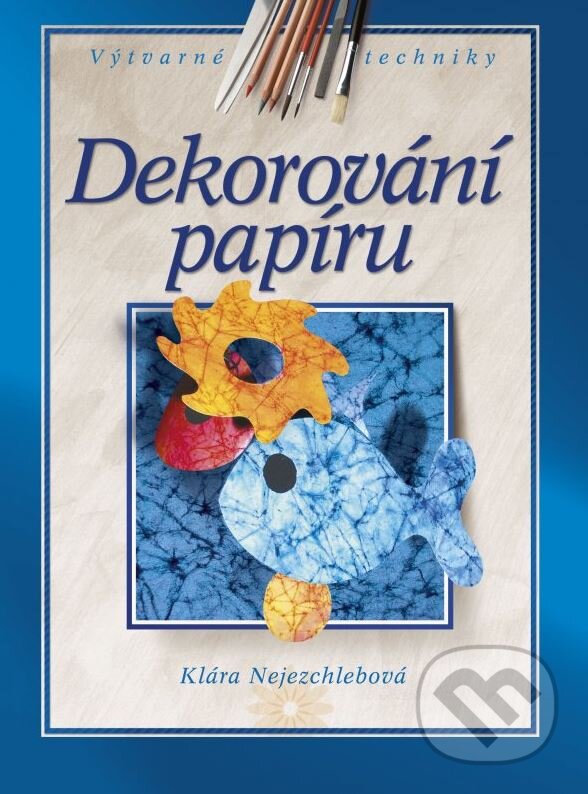 Kniha: Dekorování papíru (Klára Nejezchlebová). CPRESS, 2013 Kniha: Dekorování papíru (Klára Nejezchlebová). CPRESS, 2013