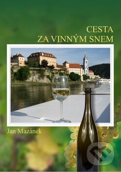 Kniha: Cesta za vinným snem (Jan Mazánek). Jan Mazánek Kniha: Cesta za vinným snem (Jan Mazánek). Jan Mazánek