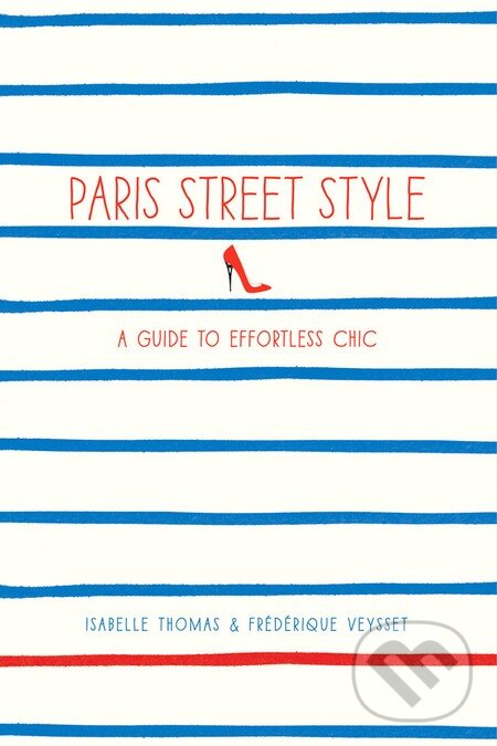 Kniha: Paris Street Style (Isabelle Thomas). Harry Abrams, 2013 Kniha: Paris Street Style (Isabelle Thomas). Harry Abrams, 2013