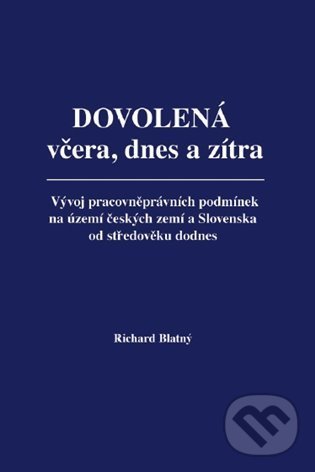 Kniha: Dovolená včera, dnes a zítra (Richard Blatný). Richard Blatný, 2022 Kniha: Dovolená včera, dnes a zítra (Richard Blatný). Richard Blatný, 2022