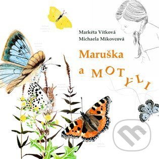Kniha: Maruška a motýli (Markéta Vítková a Michaela Míkovcová). Občanské sdružení Pro Sedlčansko a Královéhradecko, 2022 Kniha: Maruška a motýli (Markéta Vítková a Michaela Míkovcová). Občanské sdružení Pro Sedlčansko a Královéhradecko, 2022