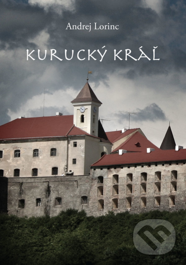 Kniha: Kurucký kráľ (Andrej Lorinc). Andrej Lorinc, 2022 Kniha: Kurucký kráľ (Andrej Lorinc). Andrej Lorinc, 2022