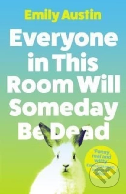 Kniha: Everyone in This Room Will Someday Be Dead (Emily Austin). Atlantic Books, 2022 Kniha: Everyone in This Room Will Someday Be Dead (Emily Austin). Atlantic Books, 2022