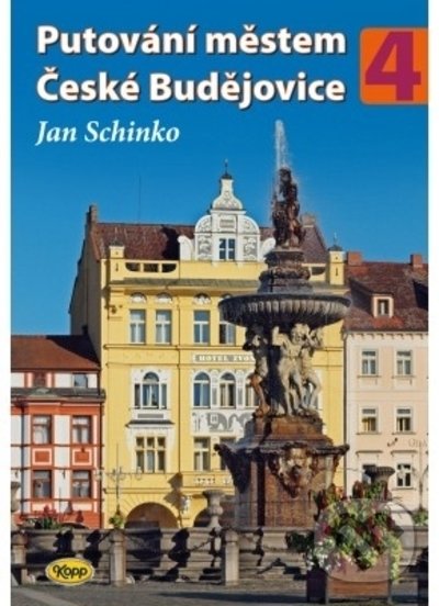 Kniha: Putování městem České Budějovice 4 (Jan Schinko). Kopp, 2022 Kniha: Putování městem České Budějovice 4 (Jan Schinko). Kopp, 2022