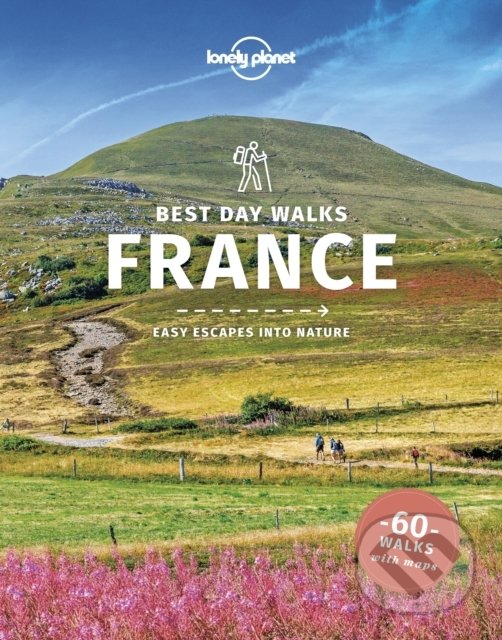 Kniha: Best Day Walks France (Oliver Berry, Stuart Butler, Steve Fallon, Anita Isalska a Nicola Williams). Lonely Planet, 2022 Kniha: Best Day Walks France (Oliver Berry, Stuart Butler, Steve Fallon, Anita Isalska a Nicola Williams). Lonely Planet, 2022