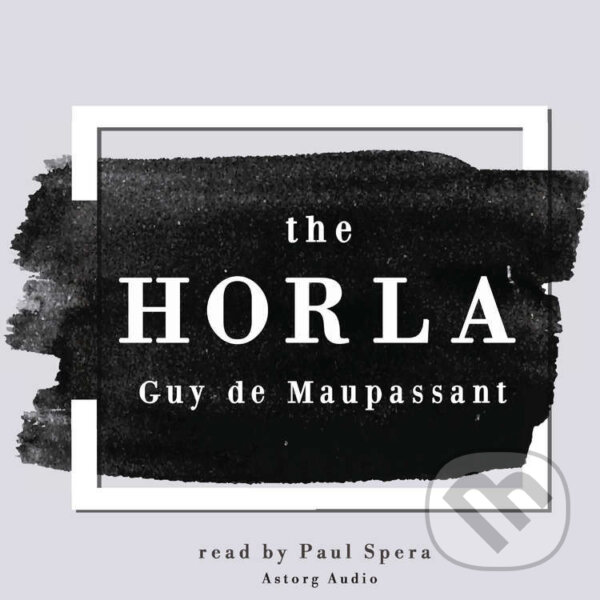 Audiokniha: The Horla (EN) (Guy de Maupassant). Saga Egmont, 2022 Audiokniha: The Horla (EN) (Guy de Maupassant). Saga Egmont, 2022