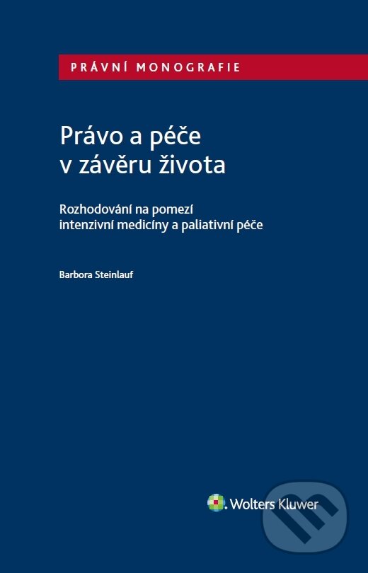 E-kniha: Právo a péče v závěru života (Barbora Steinlauf). Wolters Kluwer ČR, 2022 E-kniha: Právo a péče v závěru života (Barbora Steinlauf). Wolters Kluwer ČR, 2022
