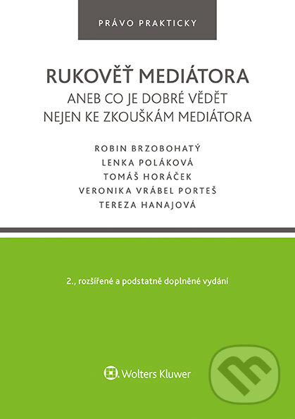 E-kniha: Rukověť mediátora aneb co je dobré vědět nejen ke zkouškám mediátora. 2. vyd. (Lenka Poláková, Robin Brzobohatý a Tomáš Horáček). Wolters Kluwer ČR, 2022 E-kniha: Rukověť mediátora aneb co je dobré vědět nejen ke zkouškám mediátora. 2. vyd. (Lenka Poláková, Robin Brzobohatý a Tomáš Horáček). Wolters Kluwer ČR, 2022