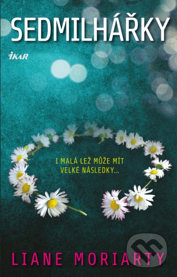 Kniha: Sedmilhářky (Liane Moriarty). Ikar CZ, 2022 Kniha: Sedmilhářky (Liane Moriarty). Ikar CZ, 2022