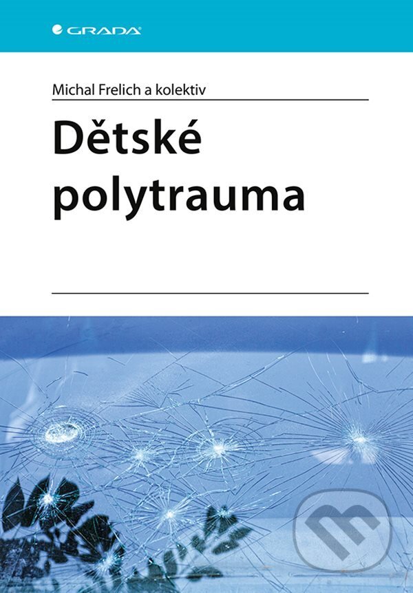 E-kniha: Dětské polytrauma (Michal Frelich a kolektiv). Grada, 2022 E-kniha: Dětské polytrauma (Michal Frelich a kolektiv). Grada, 2022