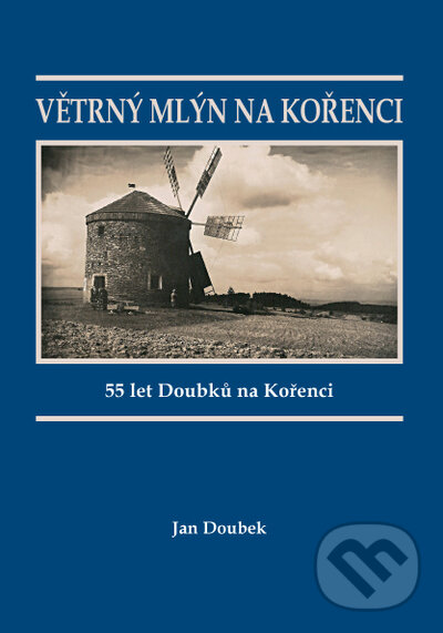 Kniha: Větrný mlýn na Kořenci (Jan Doubek). Mare-Czech, 2022 Kniha: Větrný mlýn na Kořenci (Jan Doubek). Mare-Czech, 2022