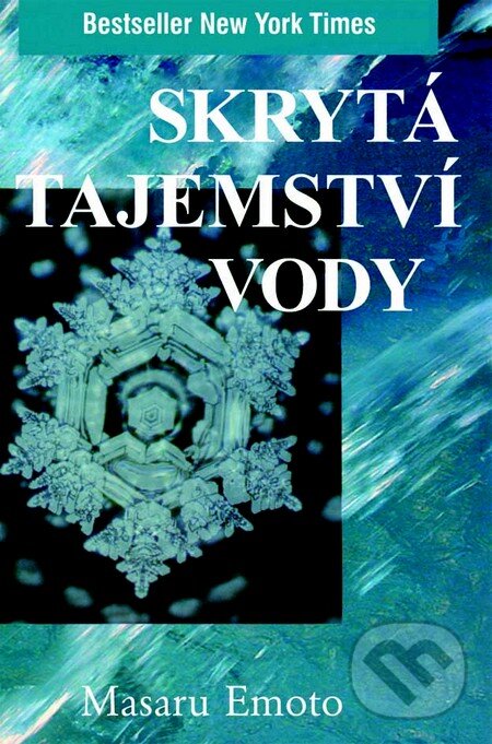 Kniha: Skrytá tajemství vody (Masaru Emoto). Pragma, 2013 Kniha: Skrytá tajemství vody (Masaru Emoto). Pragma, 2013