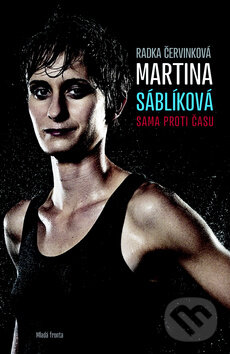 Kniha: Martina Sáblíková: Sama proti času (Radka Červinková). Mladá fronta, 2013 Kniha: Martina Sáblíková: Sama proti času (Radka Červinková). Mladá fronta, 2013