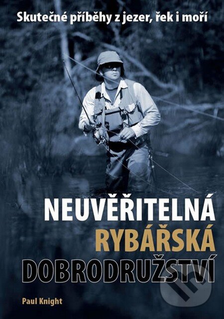 Kniha: Neuvěřitelná rybářská dobrodružství (Paul Knight). IFP Publishing, 2013 Kniha: Neuvěřitelná rybářská dobrodružství (Paul Knight). IFP Publishing, 2013