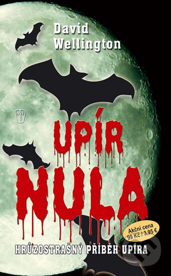 Kniha: Upír nula - Hrůzostrašný příběh upíra (David Wellington). Naše vojsko CZ, 2012 Kniha: Upír nula - Hrůzostrašný příběh upíra (David Wellington). Naše vojsko CZ, 2012
