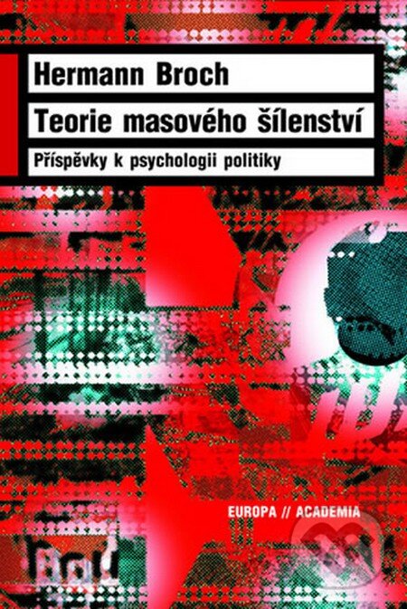 Kniha: Teorie masového šílenství (Hermann Broch). Academia, 2013 Kniha: Teorie masového šílenství (Hermann Broch). Academia, 2013