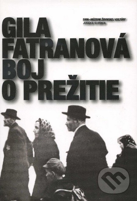 Kniha: Boj o prežitie (Gila Fatranová). SNM - Múzeum židovskej kultúry, 2007 Kniha: Boj o prežitie (Gila Fatranová). SNM - Múzeum židovskej kultúry, 2007