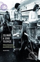 Kniha: Zelinář a jeho televize (Paulina Brenová). Academia, 2013 Kniha: Zelinář a jeho televize (Paulina Brenová). Academia, 2013