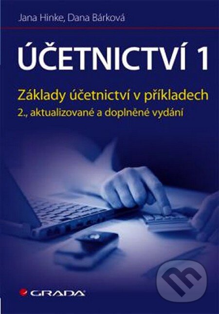 Kniha: Účetnictví 1 (Dana Bárková a Jana Hinke). Grada, 2011 Kniha: Účetnictví 1 (Dana Bárková a Jana Hinke). Grada, 2011