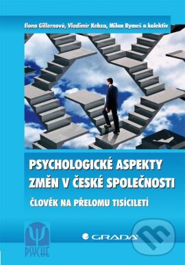 Kniha: Psychologické aspekty změn v české společnosti (Ilona Gillernová, Milan Rymeš, Vladimír Kebza a kolektiv). Grada, 2011 Kniha: Psychologické aspekty změn v české společnosti (Ilona Gillernová, Milan Rymeš, Vladimír Kebza a kolektiv). Grada, 2011