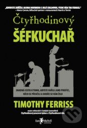Kniha: Čtyřhodinový šéfkuchař (Timothy Ferriss). Jan Melvil publishing, 2013 Kniha: Čtyřhodinový šéfkuchař (Timothy Ferriss). Jan Melvil publishing, 2013