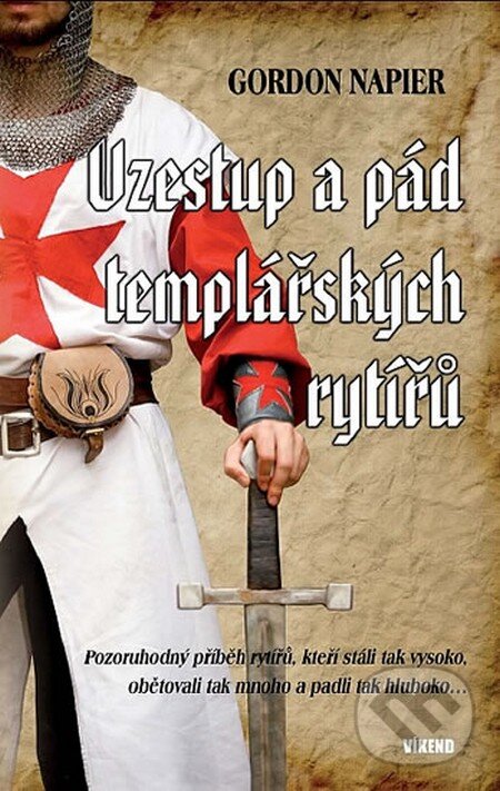 Kniha: Vzestup a pád templářských rytířů (Gordon Napier). Víkend, 2012 Kniha: Vzestup a pád templářských rytířů (Gordon Napier). Víkend, 2012