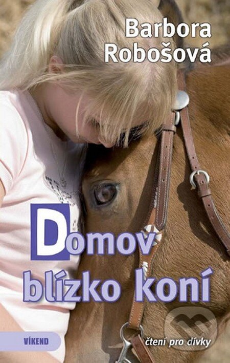 Kniha: Domov blízko koní (Barbora Robošová). Víkend, 2013 Kniha: Domov blízko koní (Barbora Robošová). Víkend, 2013