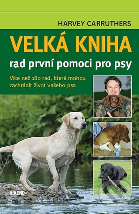 Kniha: Velká kniha rad první pomoci pro psy (Harvey Carruthers). Víkend, 2012 Kniha: Velká kniha rad první pomoci pro psy (Harvey Carruthers). Víkend, 2012