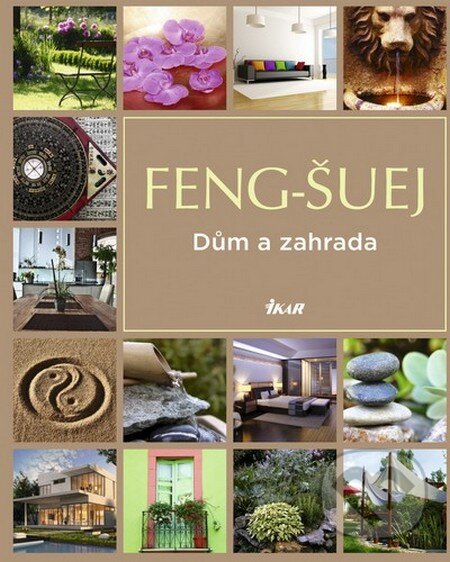 Kniha: Feng-šuej: Dům a zahrada (Ikar CZ). Ikar CZ, 2012 Kniha: Feng-šuej: Dům a zahrada (Ikar CZ). Ikar CZ, 2012