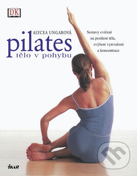 Kniha: Pilates - Tělo v pohybu (Alycea Ungaro). Ikar CZ, 2012 Kniha: Pilates - Tělo v pohybu (Alycea Ungaro). Ikar CZ, 2012