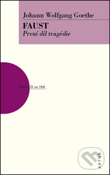 Kniha: Faust - První díl tragédie (Johan Wolfgang Goethe). Artur, 2013 Kniha: Faust - První díl tragédie (Johan Wolfgang Goethe). Artur, 2013