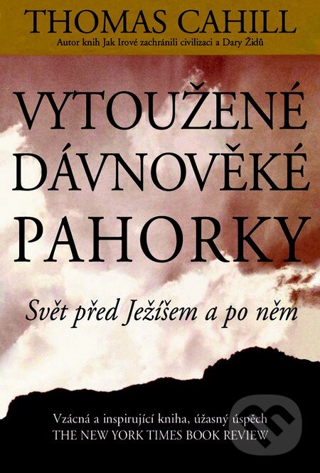 Kniha: Vytoužené dávnověké pahorky (Thomas Cahill). Pragma, 2013 Kniha: Vytoužené dávnověké pahorky (Thomas Cahill). Pragma, 2013