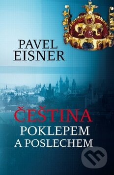 Kniha: Čeština poklepem a poslechem (Pavel Eisner). Leda, 2013 Kniha: Čeština poklepem a poslechem (Pavel Eisner). Leda, 2013